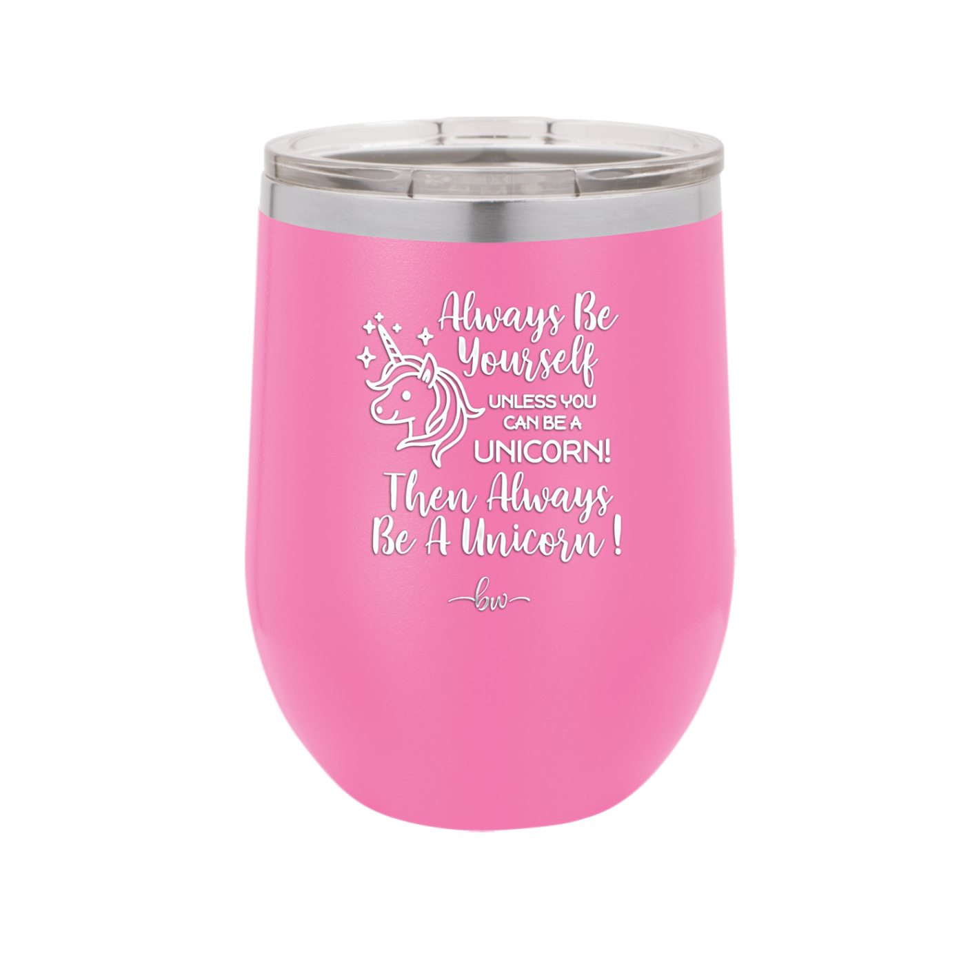 Always Be Yourself Unless You Can Be a Unicorn - Laser Engraved Stainless Steel Drinkware - 1094 -