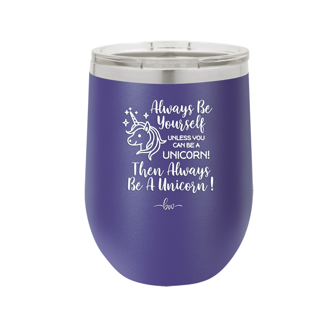Always Be Yourself Unless You Can Be a Unicorn - Laser Engraved Stainless Steel Drinkware - 1094 -