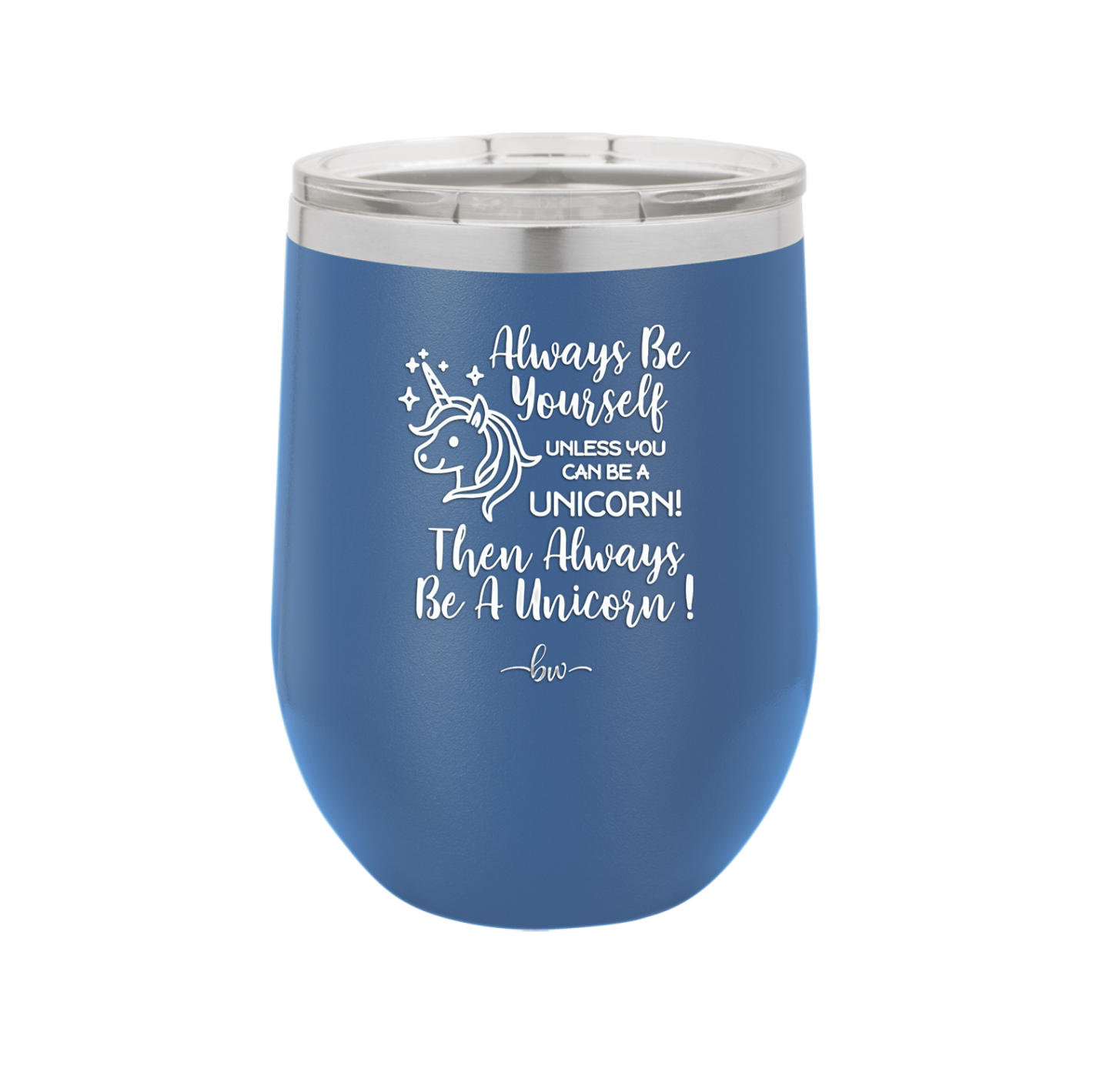 Always Be Yourself Unless You Can Be a Unicorn - Laser Engraved Stainless Steel Drinkware - 1094 -