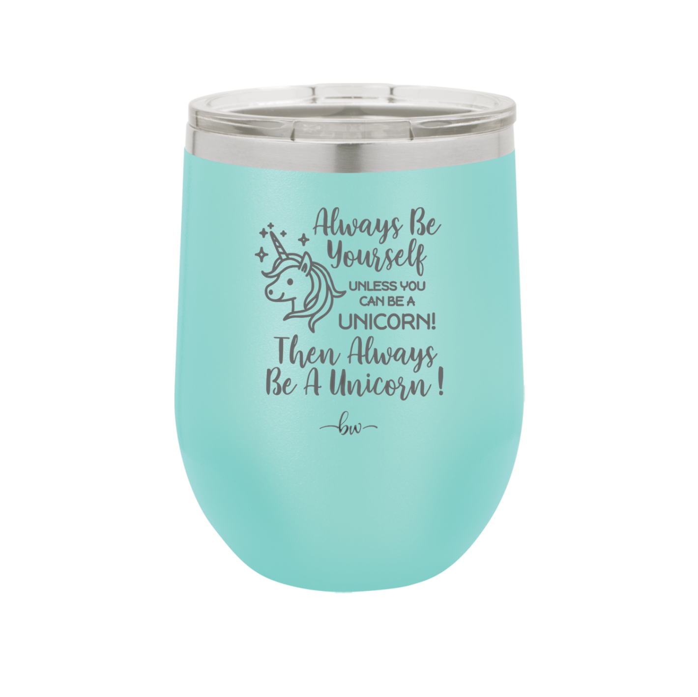 Always Be Yourself Unless You Can Be a Unicorn - Laser Engraved Stainless Steel Drinkware - 1094 -