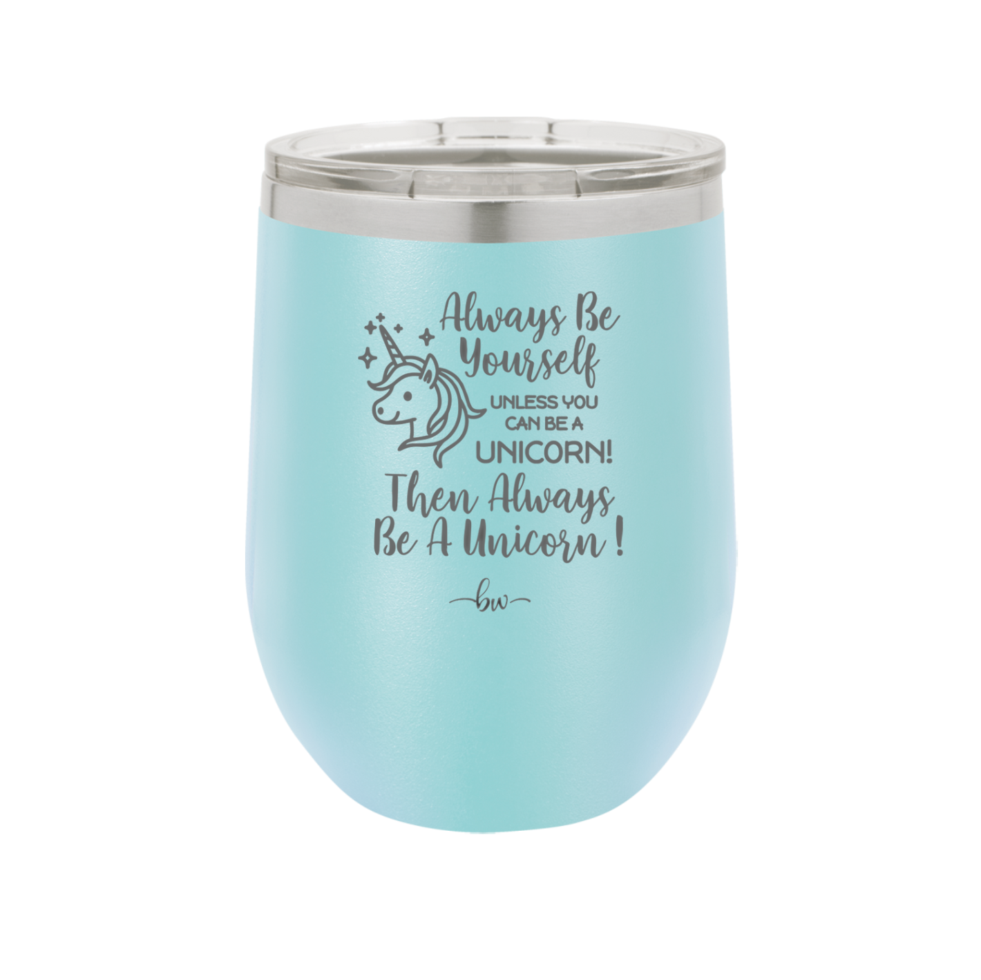 Always Be Yourself Unless You Can Be a Unicorn - Laser Engraved Stainless Steel Drinkware - 1094 -