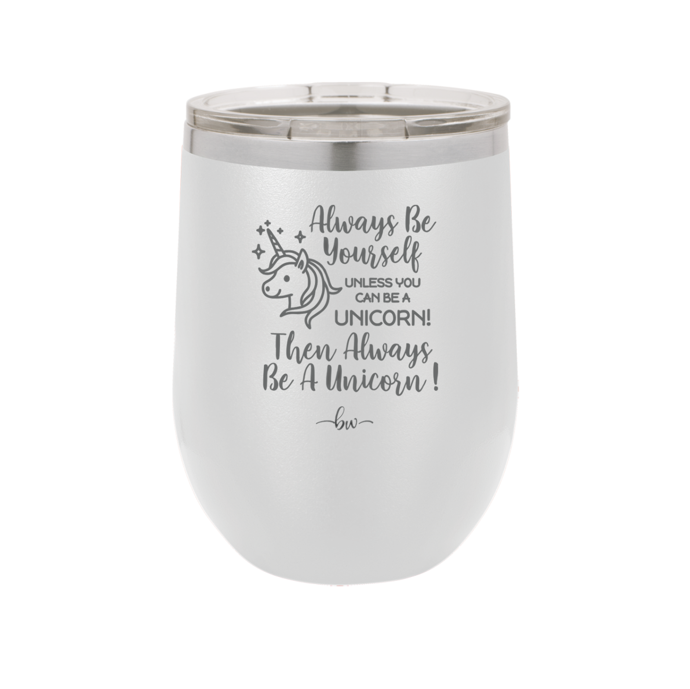 Always Be Yourself Unless You Can Be a Unicorn - Laser Engraved Stainless Steel Drinkware - 1094 -