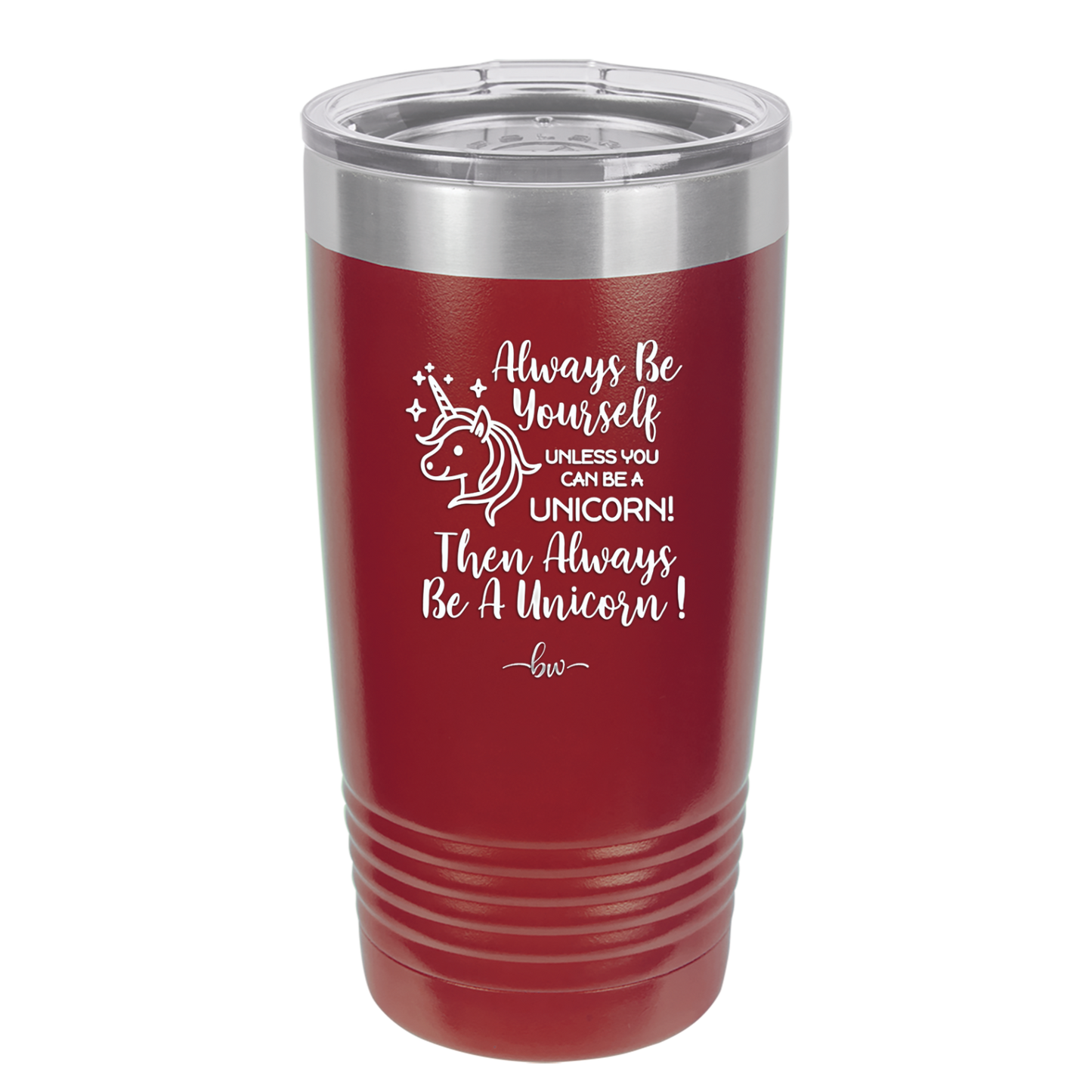 Always Be Yourself Unless You Can Be a Unicorn - Laser Engraved Stainless Steel Drinkware - 1094 -