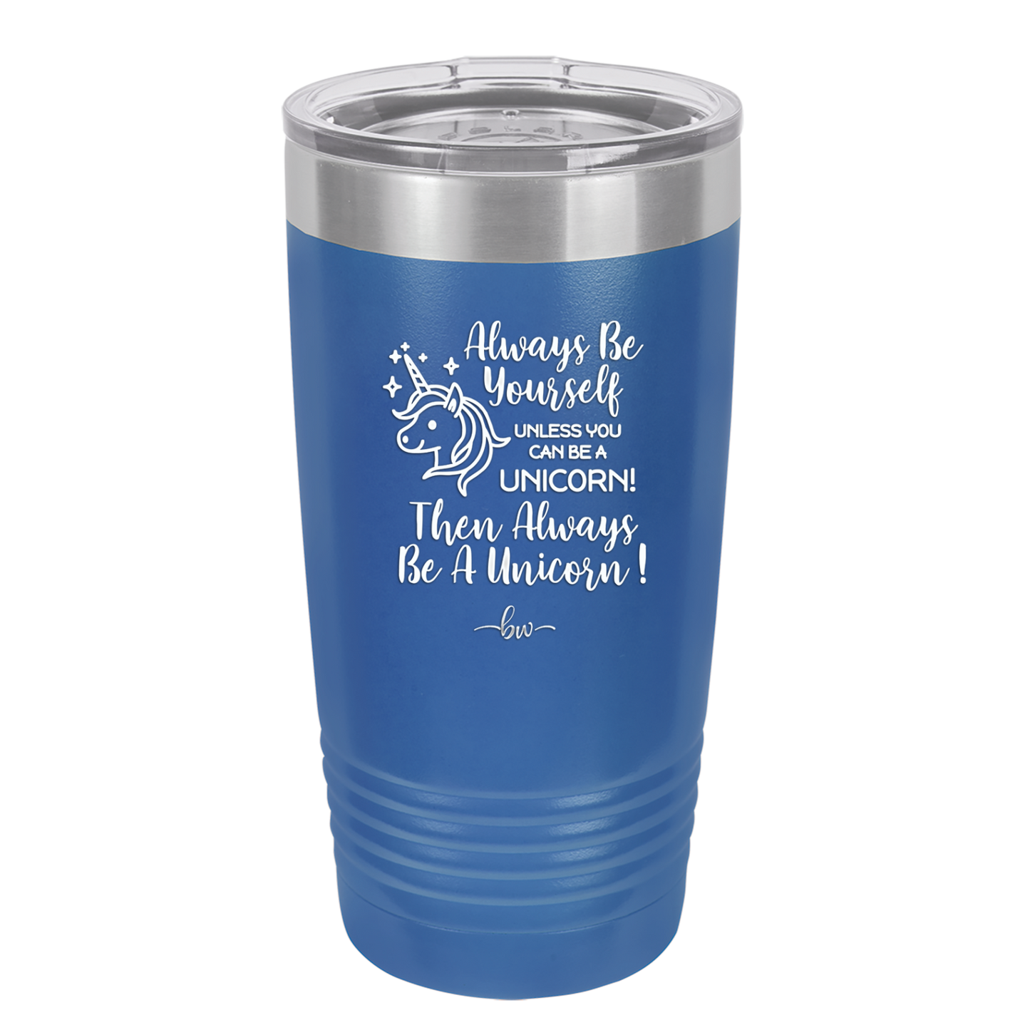 Always Be Yourself Unless You Can Be a Unicorn - Laser Engraved Stainless Steel Drinkware - 1094 -