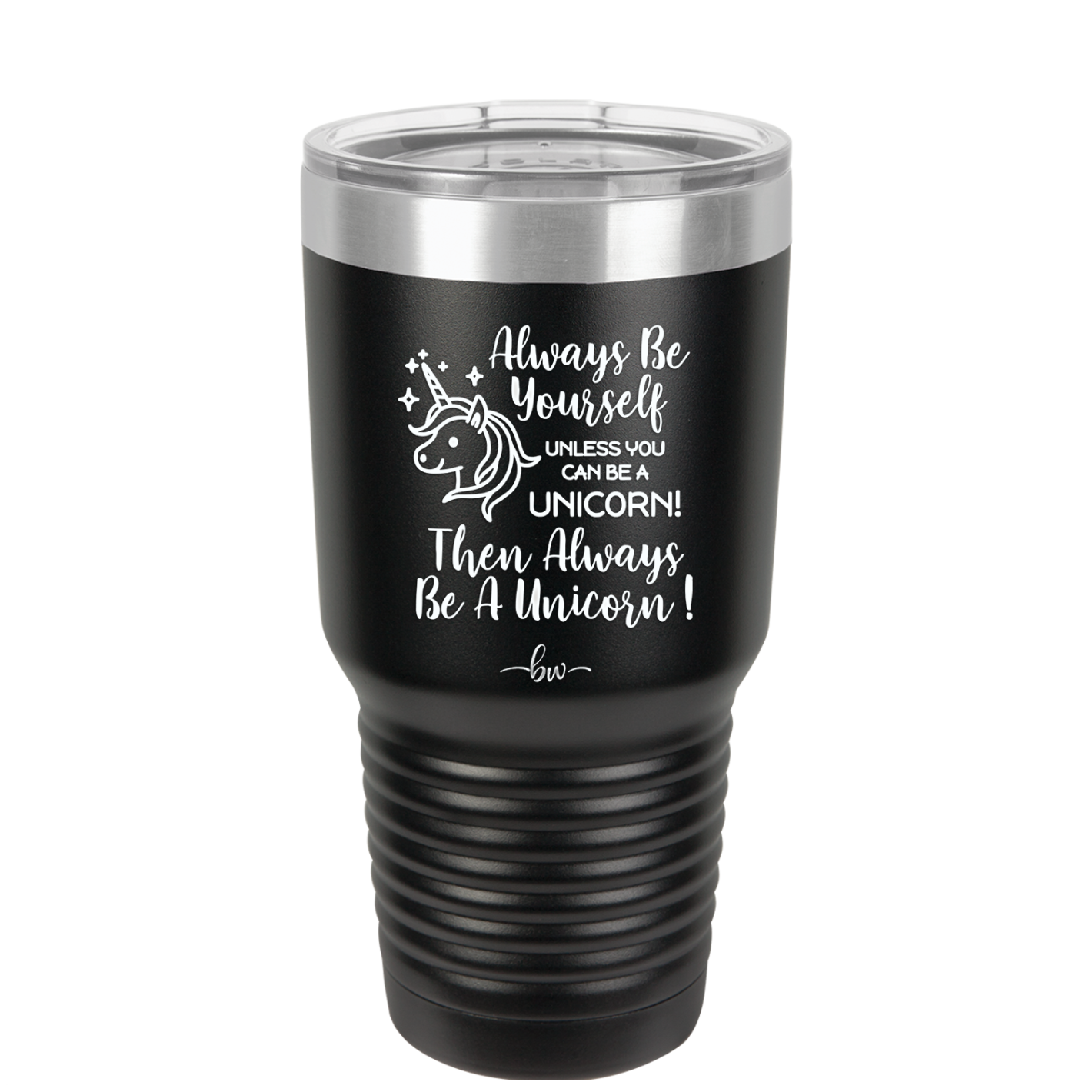 Always Be Yourself Unless You Can Be a Unicorn - Laser Engraved Stainless Steel Drinkware - 1094 -