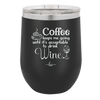 Coffee Until It's Acceptable to Drink Wine - Laser Engraved Stainless Steel Drinkware - 1098 -