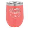 Coffee Until It's Acceptable to Drink Wine - Laser Engraved Stainless Steel Drinkware - 1098 -