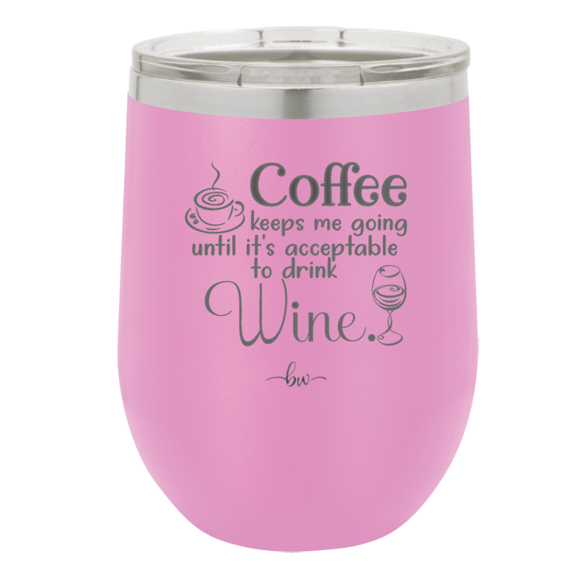 Coffee Until It's Acceptable to Drink Wine - Laser Engraved Stainless Steel Drinkware - 1098 -