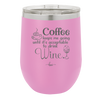 Coffee Until It's Acceptable to Drink Wine - Laser Engraved Stainless Steel Drinkware - 1098 -