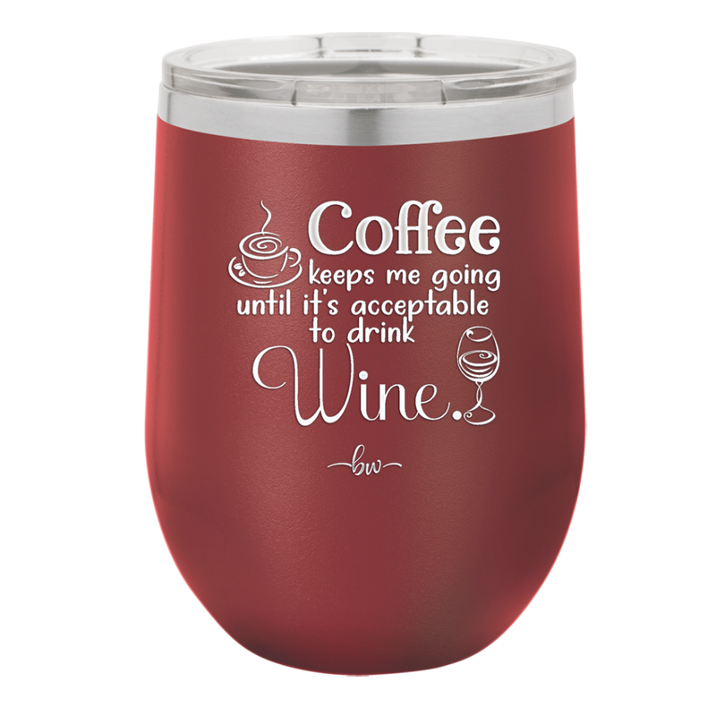 Coffee Until It's Acceptable to Drink Wine - Laser Engraved Stainless Steel Drinkware - 1098 -