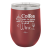 Coffee Until It's Acceptable to Drink Wine - Laser Engraved Stainless Steel Drinkware - 1098 -