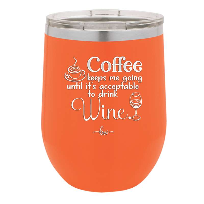 Coffee Until It's Acceptable to Drink Wine - Laser Engraved Stainless Steel Drinkware - 1098 -