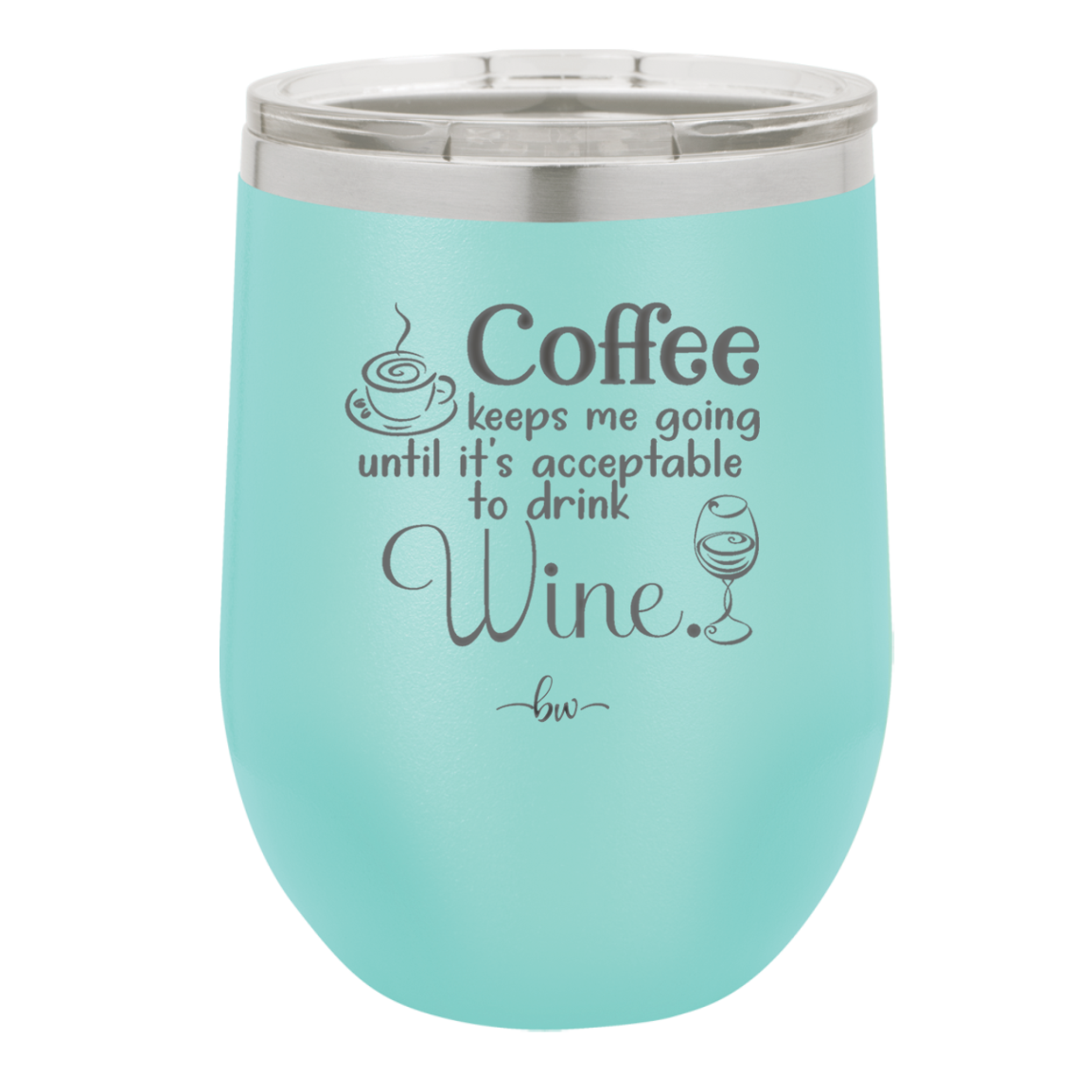 Coffee Until It's Acceptable to Drink Wine - Laser Engraved Stainless Steel Drinkware - 1098 -