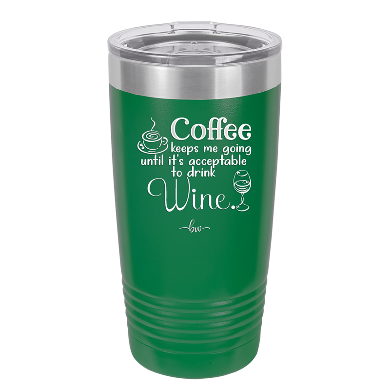 Coffee Until It's Acceptable to Drink Wine - Laser Engraved Stainless Steel Drinkware - 1098 -
