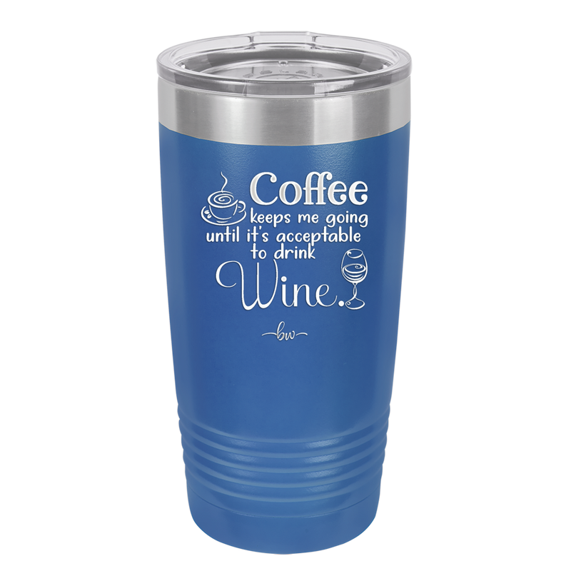 Coffee Until It's Acceptable to Drink Wine - Laser Engraved Stainless Steel Drinkware - 1098 -
