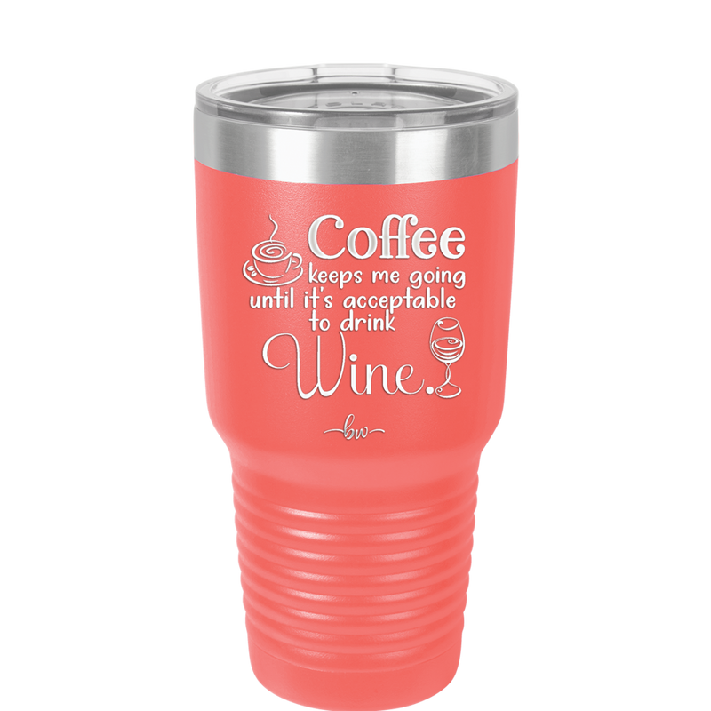Coffee Until It's Acceptable to Drink Wine - Laser Engraved Stainless Steel Drinkware - 1098 -