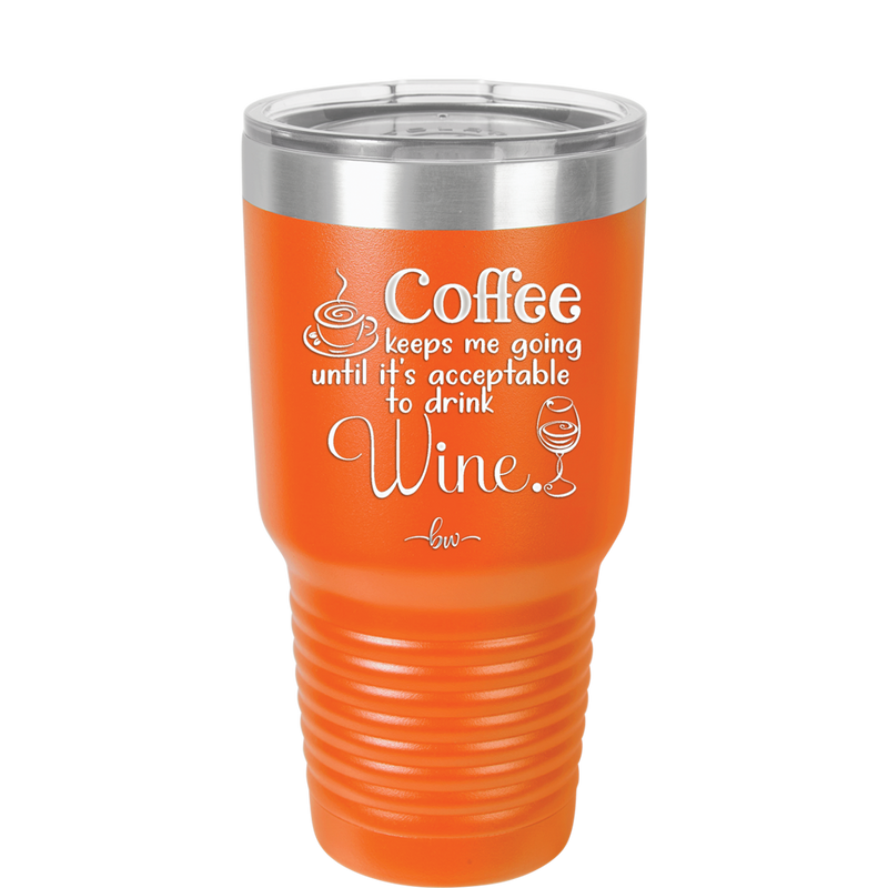 Coffee Until It's Acceptable to Drink Wine - Laser Engraved Stainless Steel Drinkware - 1098 -