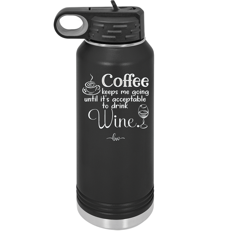Coffee Until It's Acceptable to Drink Wine - Laser Engraved Stainless Steel Drinkware - 1098 -