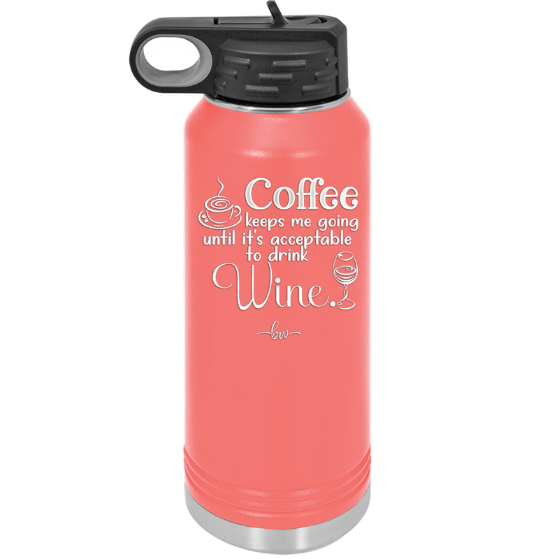 Coffee Until It's Acceptable to Drink Wine - Laser Engraved Stainless Steel Drinkware - 1098 -