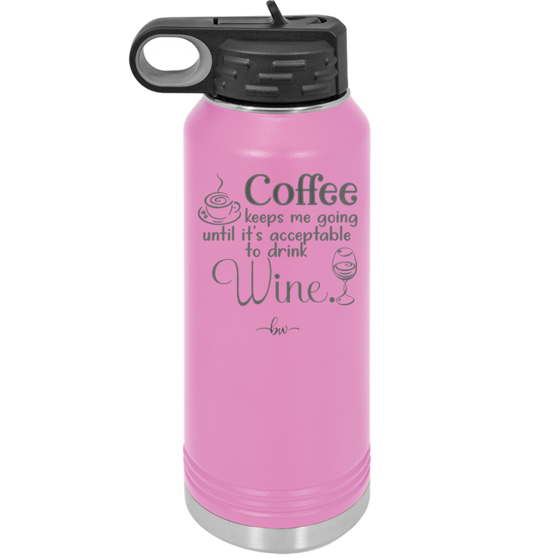 Coffee Until It's Acceptable to Drink Wine - Laser Engraved Stainless Steel Drinkware - 1098 -