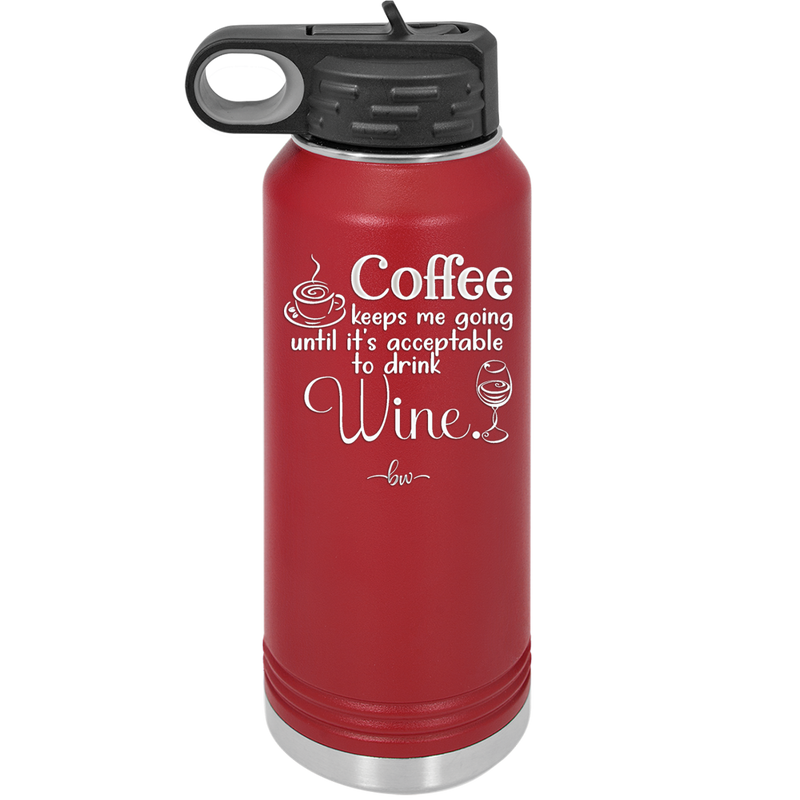 Coffee Until It's Acceptable to Drink Wine - Laser Engraved Stainless Steel Drinkware - 1098 -