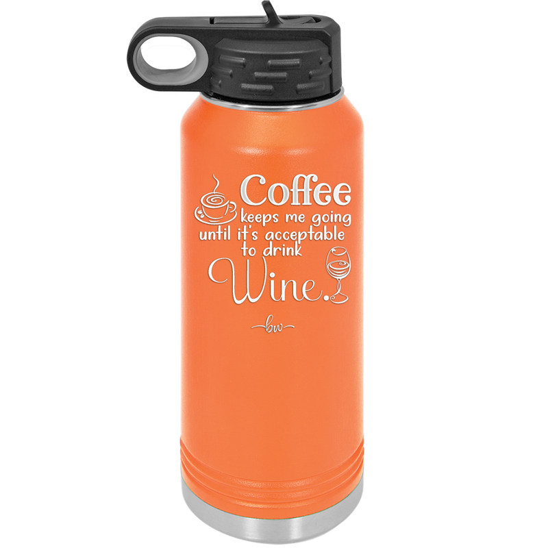 Coffee Until It's Acceptable to Drink Wine - Laser Engraved Stainless Steel Drinkware - 1098 -