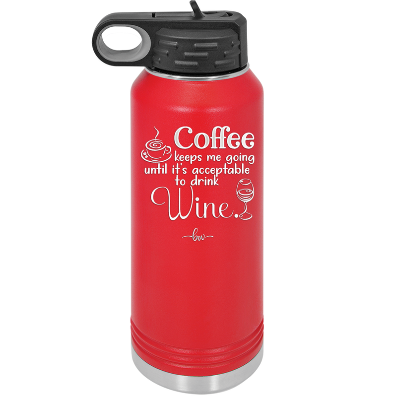 Coffee Until It's Acceptable to Drink Wine - Laser Engraved Stainless Steel Drinkware - 1098 -