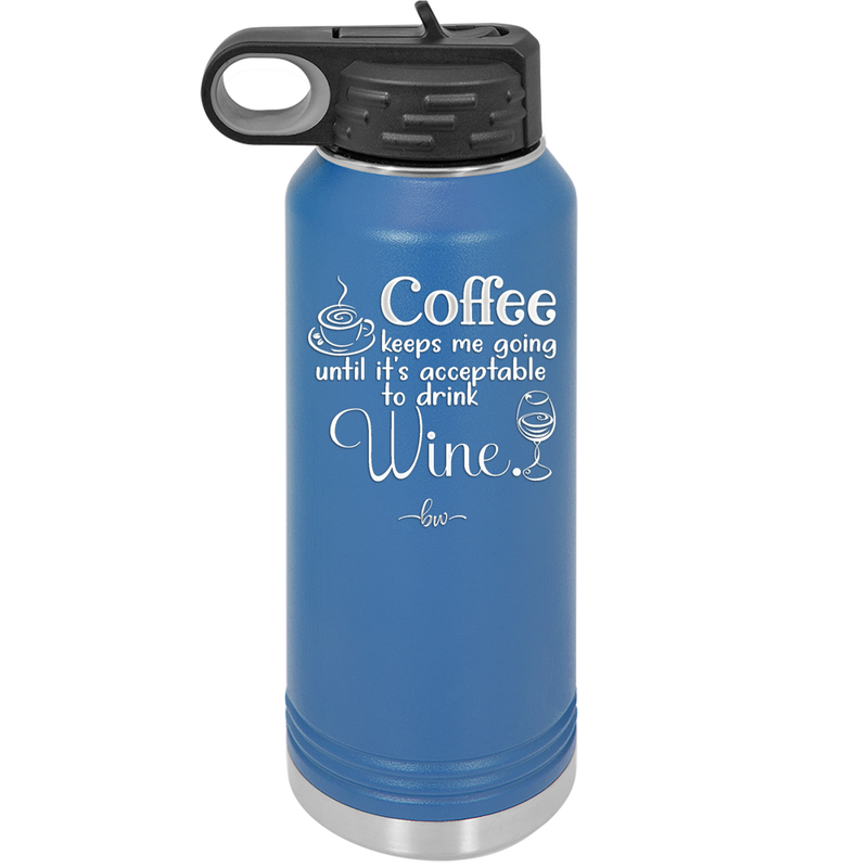 Coffee Until It's Acceptable to Drink Wine - Laser Engraved Stainless Steel Drinkware - 1098 -