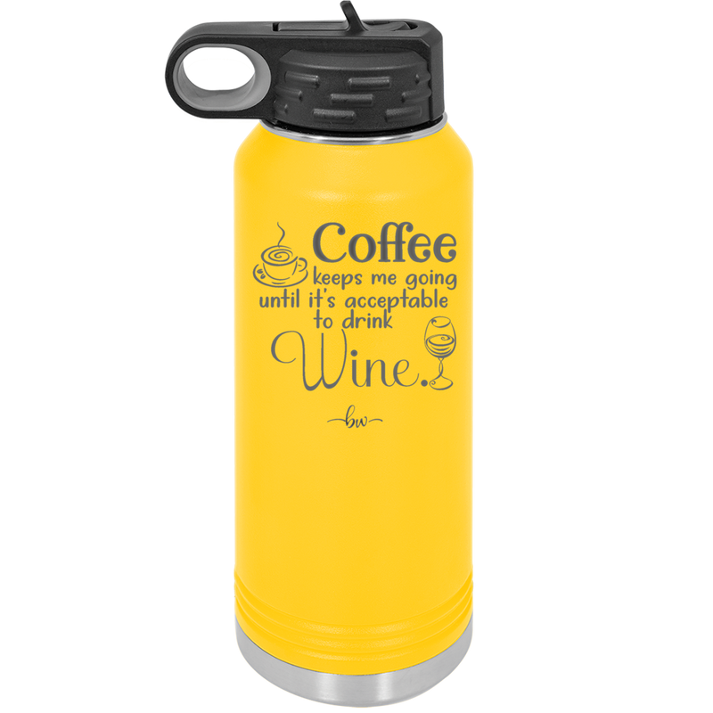 Coffee Until It's Acceptable to Drink Wine - Laser Engraved Stainless Steel Drinkware - 1098 -