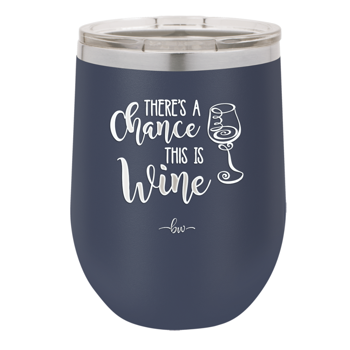 There's a Chance this is Wine - Laser Engraved Stainless Steel Drinkware - 1102 -