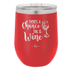 There's a Chance this is Wine - Laser Engraved Stainless Steel Drinkware - 1102 -