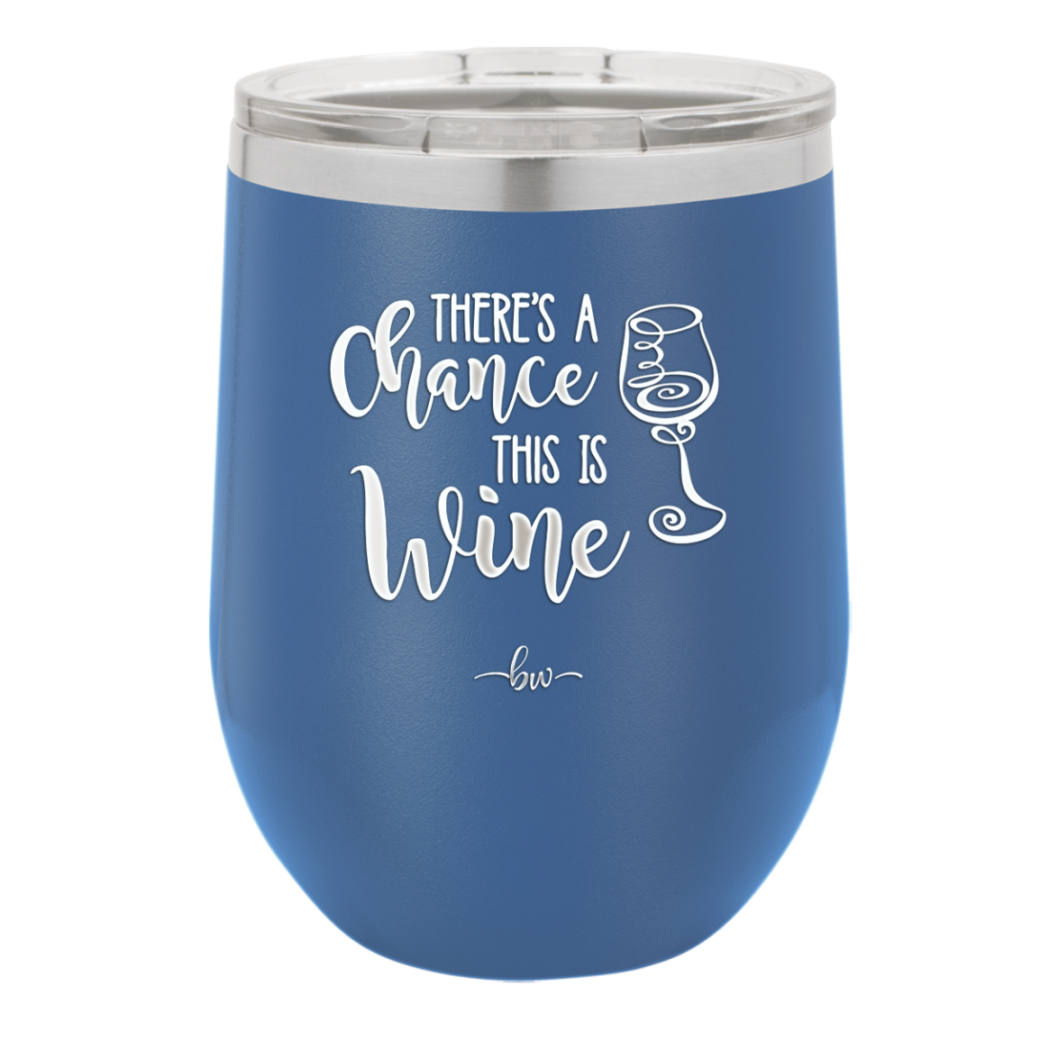 There's a Chance this is Wine - Laser Engraved Stainless Steel Drinkware - 1102 -
