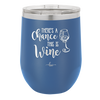 There's a Chance this is Wine - Laser Engraved Stainless Steel Drinkware - 1102 -