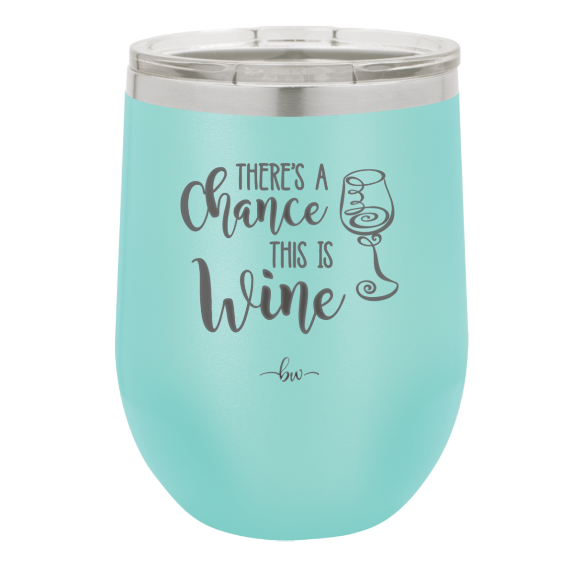 There's a Chance this is Wine - Laser Engraved Stainless Steel Drinkware - 1102 -