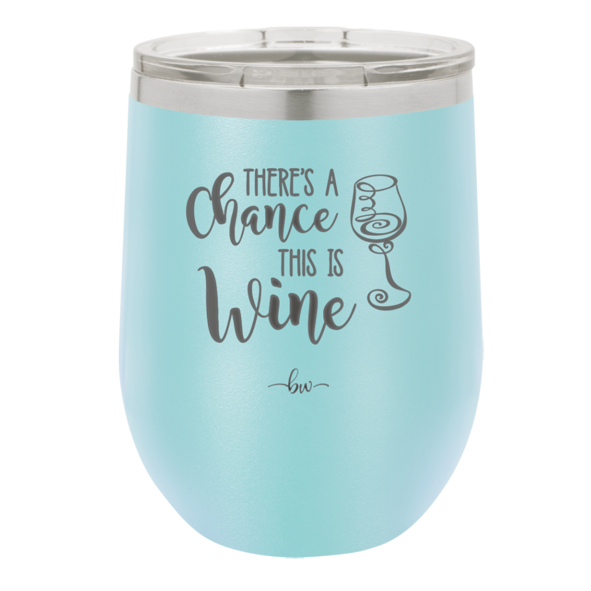 There's a Chance this is Wine - Laser Engraved Stainless Steel Drinkware - 1102 -