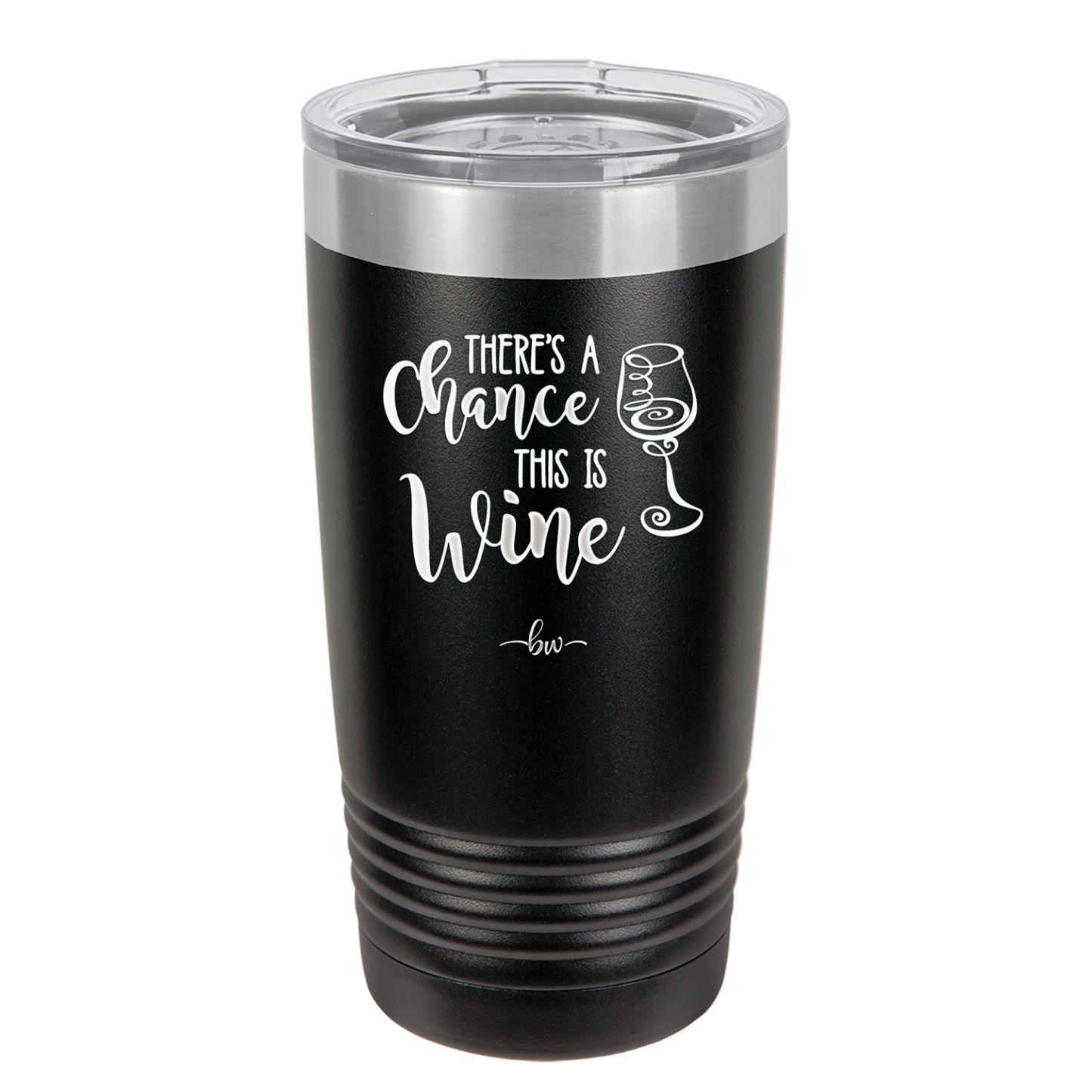 There's a Chance this is Wine - Laser Engraved Stainless Steel Drinkware - 1102 -