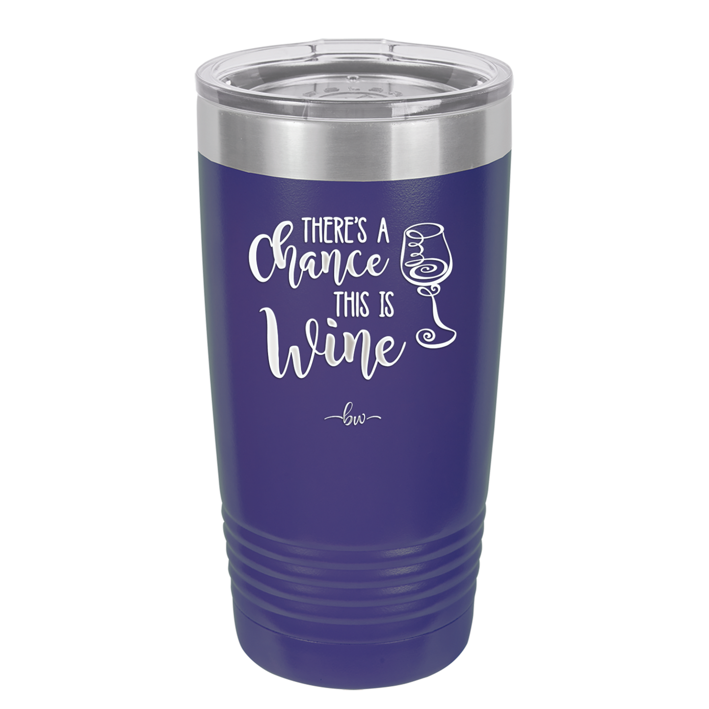 There's a Chance this is Wine - Laser Engraved Stainless Steel Drinkware - 1102 -