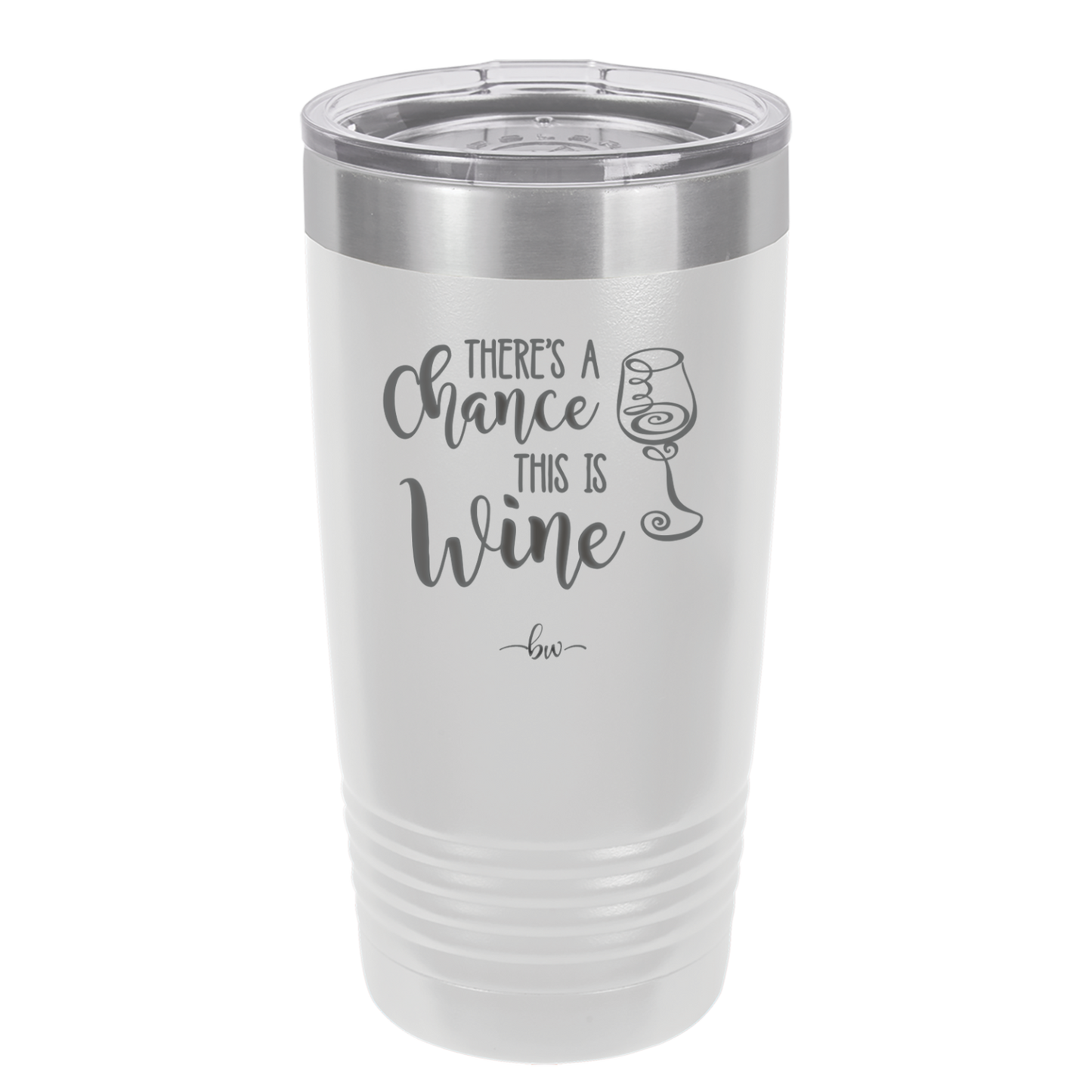 There's a Chance this is Wine - Laser Engraved Stainless Steel Drinkware - 1102 -