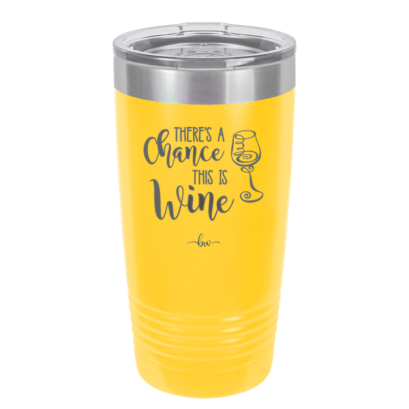 There's a Chance this is Wine - Laser Engraved Stainless Steel Drinkware - 1102 -
