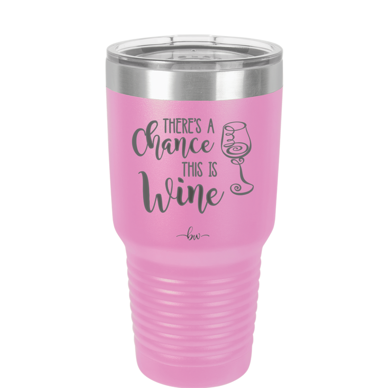 There's a Chance this is Wine - Laser Engraved Stainless Steel Drinkware - 1102 -