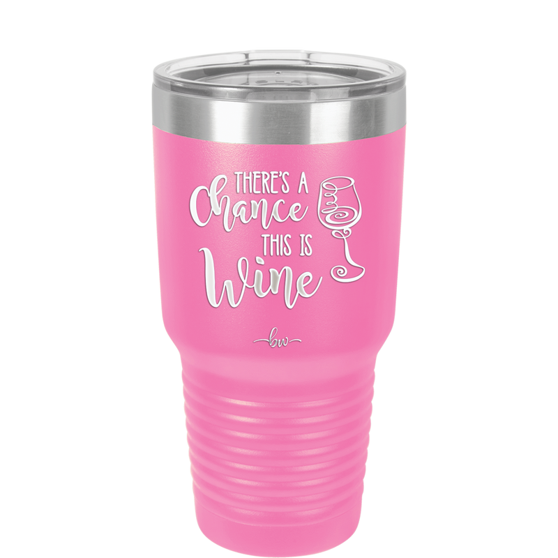 There's a Chance this is Wine - Laser Engraved Stainless Steel Drinkware - 1102 -