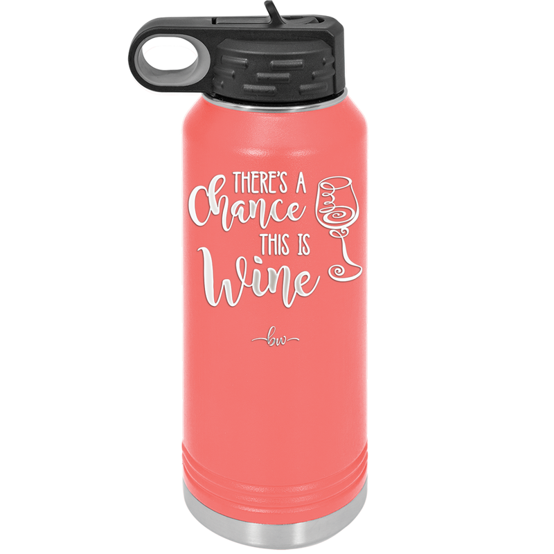 There's a Chance this is Wine - Laser Engraved Stainless Steel Drinkware - 1102 -