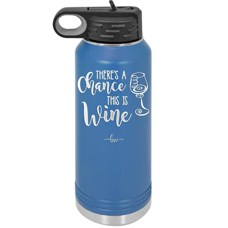 There's a Chance this is Wine - Laser Engraved Stainless Steel Drinkware - 1102 -