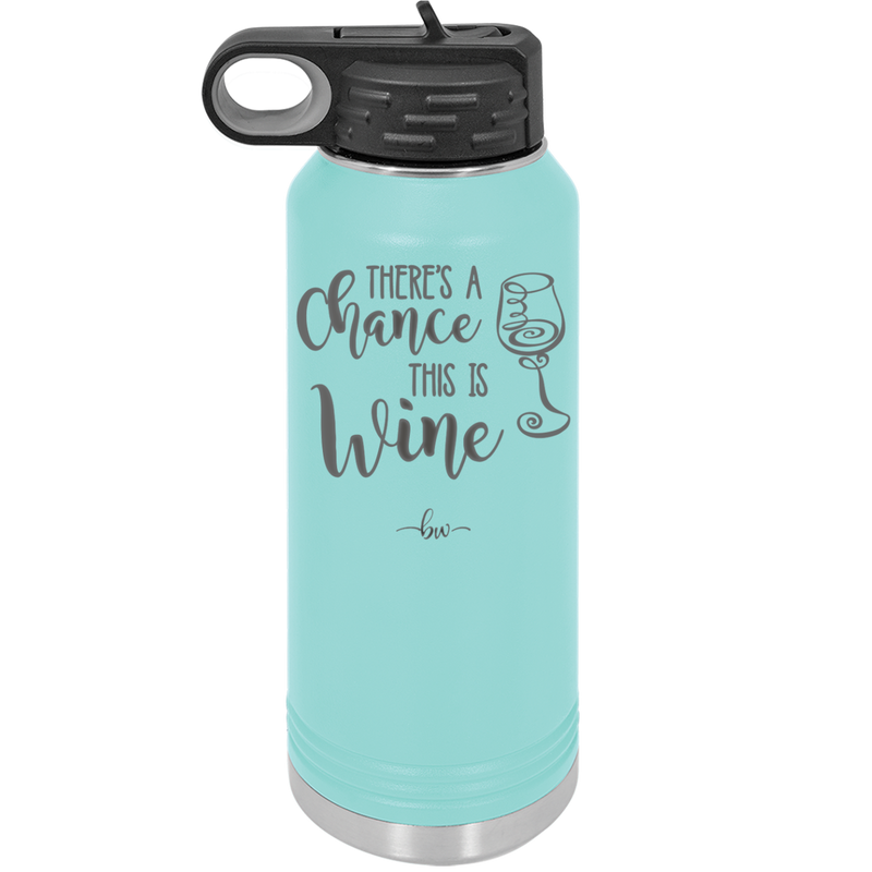 There's a Chance this is Wine - Laser Engraved Stainless Steel Drinkware - 1102 -