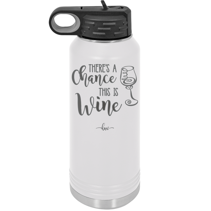 There's a Chance this is Wine - Laser Engraved Stainless Steel Drinkware - 1102 -