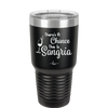 There's a Chance This is Sangria - Laser Engraved Stainless Steel Drinkware - 1103 -