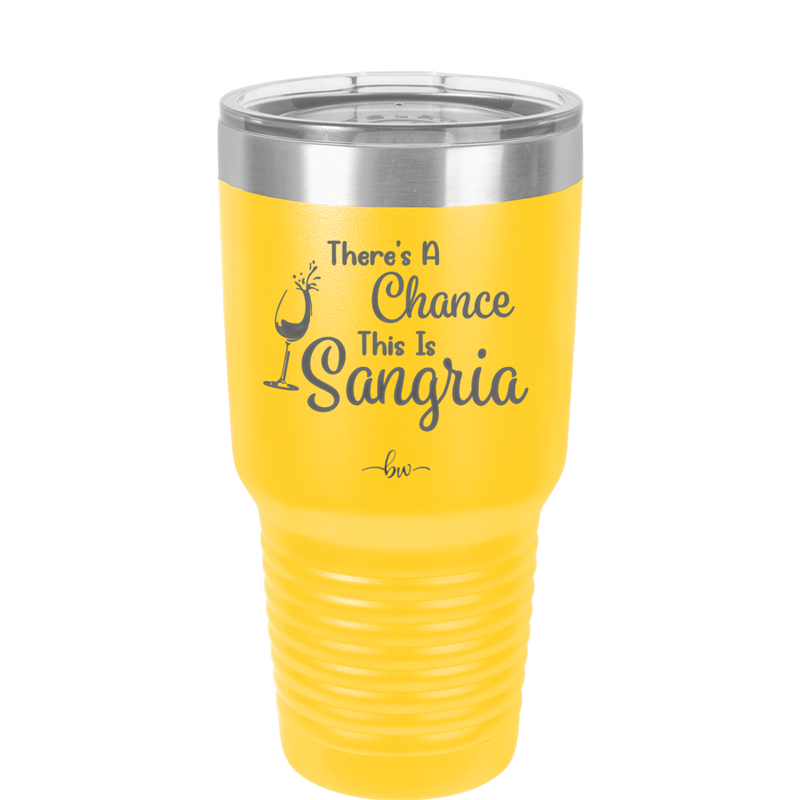 There's a Chance This is Sangria - Laser Engraved Stainless Steel Drinkware - 1103 -