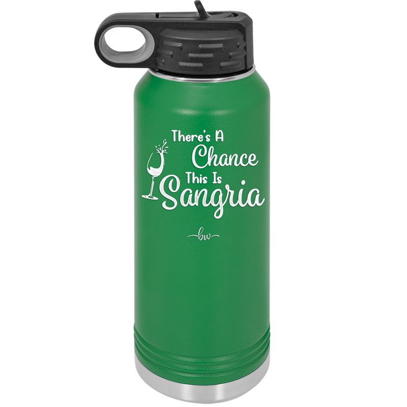 There's a Chance This is Sangria - Laser Engraved Stainless Steel Drinkware - 1103 -