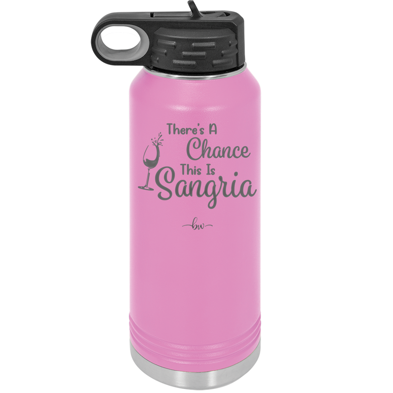 There's a Chance This is Sangria - Laser Engraved Stainless Steel Drinkware - 1103 -