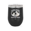 I'm Only Talking to My Dog Today - Laser Engraved Stainless Steel Drinkware - 1110 -